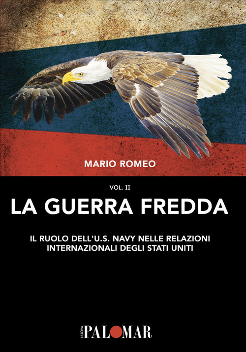 La Guerra Fredda. Il ruolo della U.S. Navy nelle relazioni internazionali degli Stati Uniti