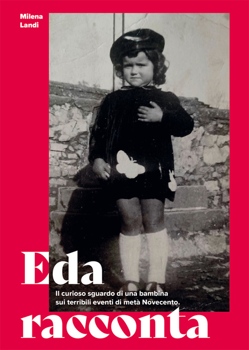 Eda racconta. Il curioso sguardo di una bambina sui terribili eventi di metà Novecento