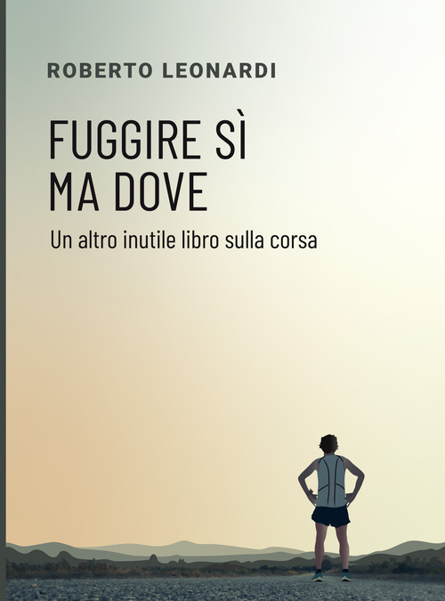 Fuggire s&igrave;, ma dove. Un altro inutile libro sulla corsa