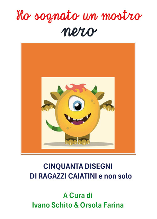 Ho sognato un mostro nero. Cinquanta disegni di ragazzi caiatini e non solo