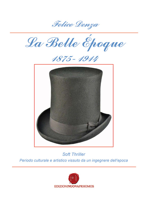La Belle &Eacute;poque 1875-1914. Periodo culturale e artistico vissuto da un ingegnere dell'epoca
