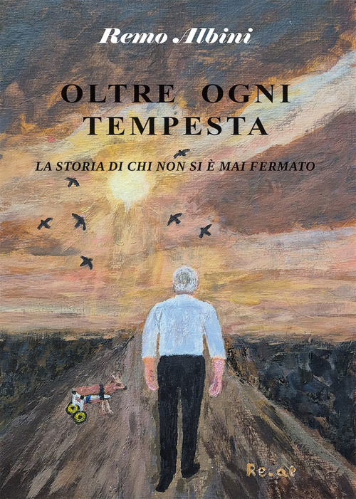 Oltre ogni tempesta. La storia di chi non si &egrave; mai fermato