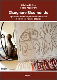 Disegnare ricamando. Ispirazioni moderne per ricami a treccia, macram&eacute; e ricamo classico