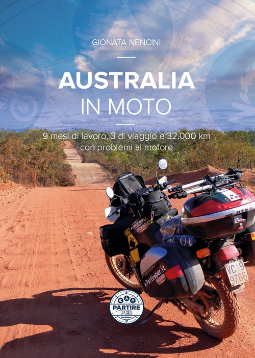 Australia in moto. 9 mesi di lavoro, 3 di viaggio e 32.000 km con problemi al motore