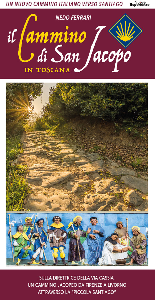 Il cammino di San Jacopo in Toscana. Un nuovo cammino italiano verso Santiago. Sulla direttrice della Via Cassia, un cammino jacopeo da Firenze a Livorno attraverso la &laquo;Piccola Santiago&raquo;