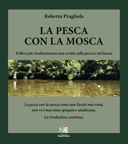 La Pesca con la mosca. La pesca con la mosca come non l'avete mai vista, non vi &egrave; mai stata spiegata e analizzata. La rivoluzione continua