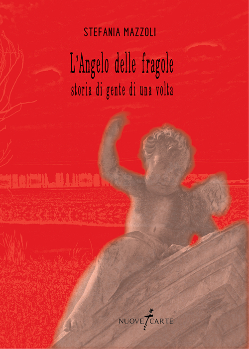 L'angelo delle fragole. Storia di gente di una volta