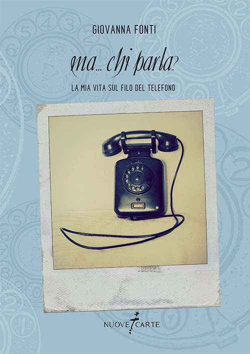 Ma... chi parla? La mia vita sul filo del telefono
