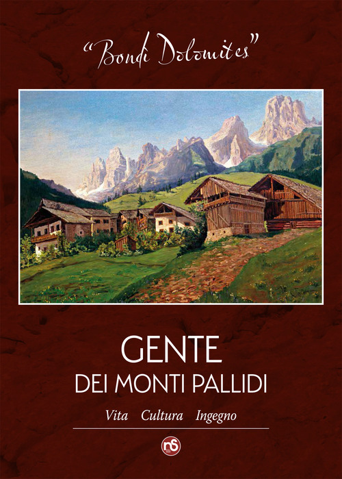 Bond&igrave; Dolomites. Gente dei Monti Pallidi. Vita, cultura, ingegno