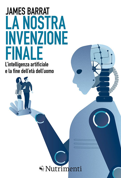 La nostra invenzione finale. L'intelligenza artificiale e la fine dell'età dell'uomo