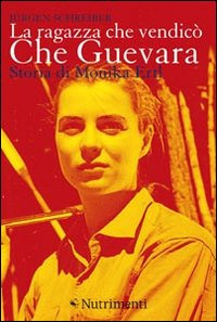 La ragazza che vendic&ograve; Che Guevara. Storia di Monika Ertl