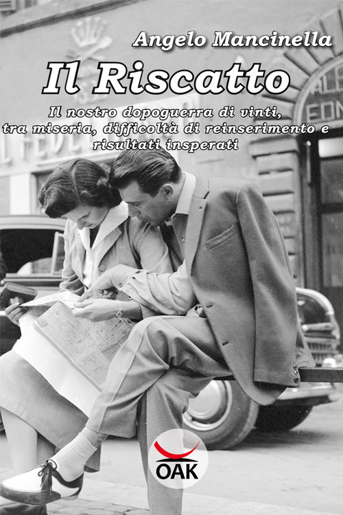 Il riscatto. Il nostro dopoguerra di vinti, tra miseria, difficoltà di reinserimento e risultati insperati