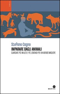 Imparare dagli animali. Guardare più in alto e più lontano per un mondo migliore
