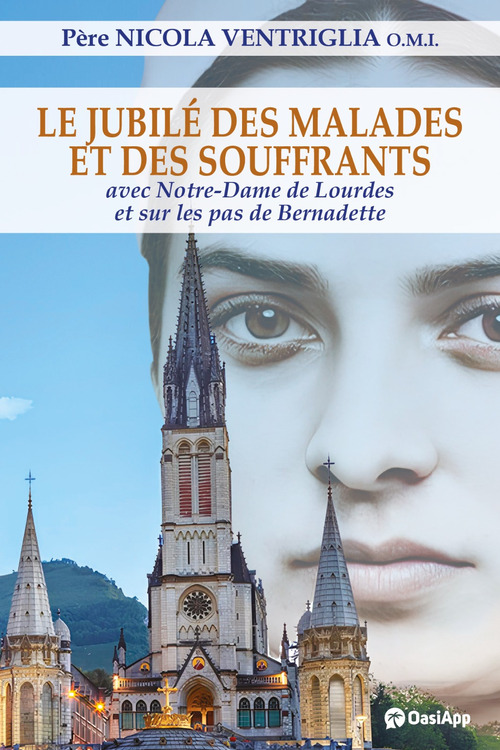 Le Jubilé des malades et des souffrants. Avec Notre-Dame de Lourdes et sur les pas de Bernadette