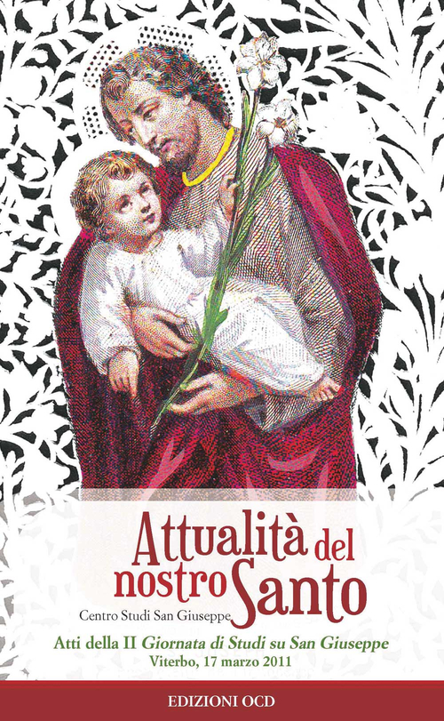 Attualit&agrave; del nostro Santo. Atti della II Giornata di studio su san Giuseppe (Viterbo, 7 marzo 2011)
