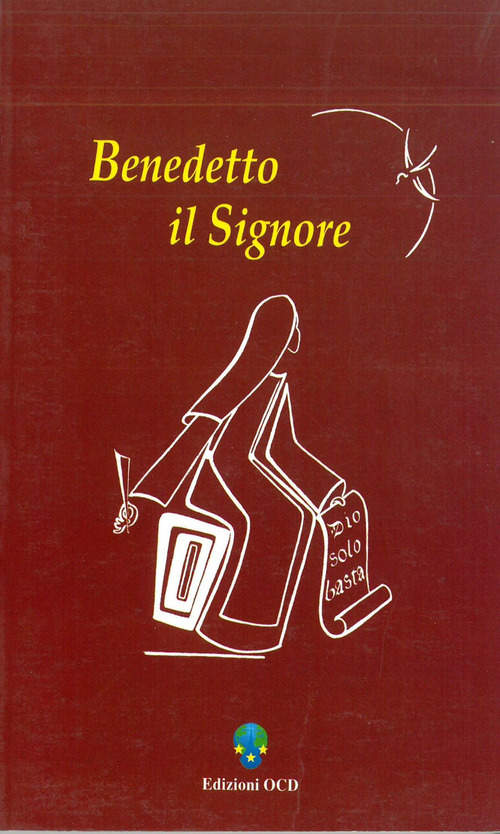 Benedetto il Signore. Liturgia delle ore propria delle feste di B. V . Maria del monte Carmelo, s. Teresa Benedetta della Croce, Edith Stein...