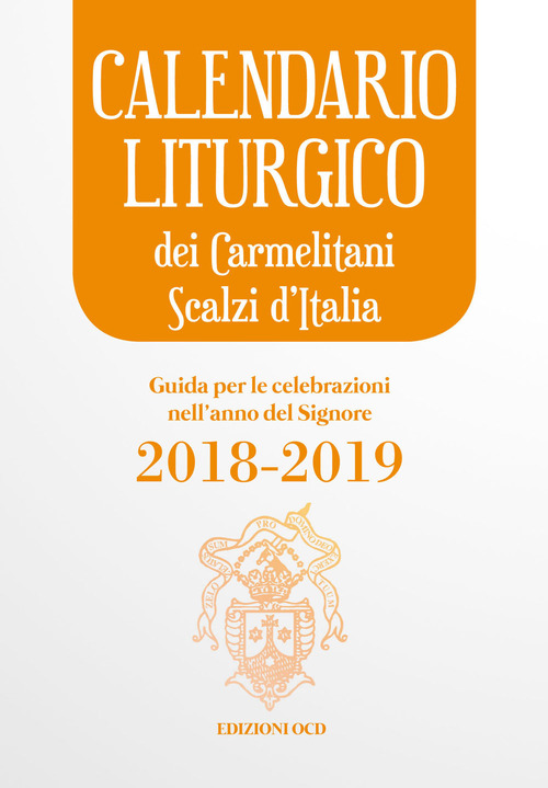 Calendario liturgico dei Carmelitani Scalzi d'Italia. Guida per le celebrazioni nell'anno del Signore 2018-2019