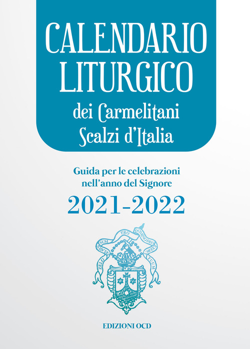 Calendario liturgico dei Carmelitani Scalzi d'Italia. Guida per le celebrazioni nell'anno del Signore 2021-2022