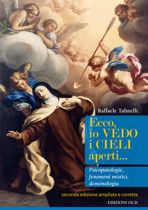 Ecco, io vedo i cieli aperti... Pscicopatologie, fenomeni mistici, demonologia