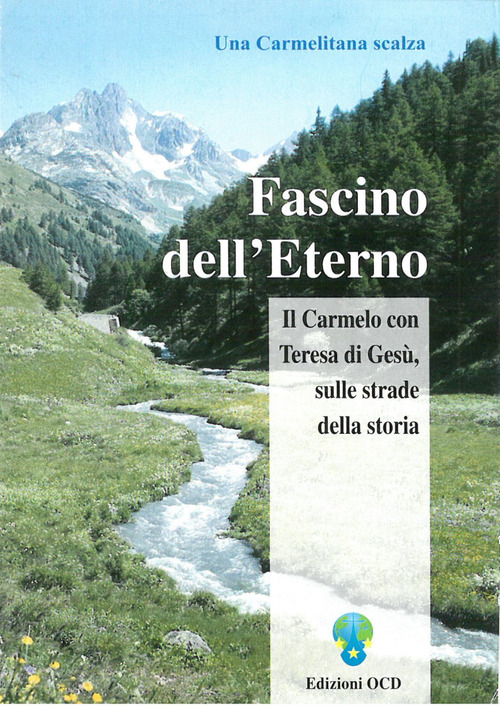 Fascino dell'eterno. Il Carmelo con Teresa di Ges&ugrave;, sulle strade della storia