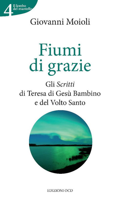 Fiumi di grazie. Gli &laquo;Scritti&raquo; di Teresa di Ges&ugrave; Bambino e del Volto Santo