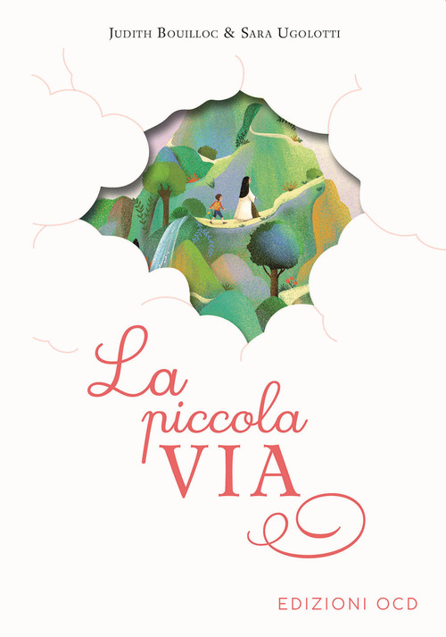 La piccola via. Secondo gli scritti di santa Teresa di Ges&ugrave; Bambino