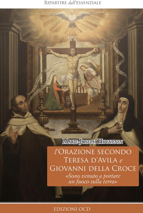 L'orazione secondo Teresa d'Avila e Giovanni della Croce. &laquo;Sono venuto a portare un fuoco sulla terra&raquo;