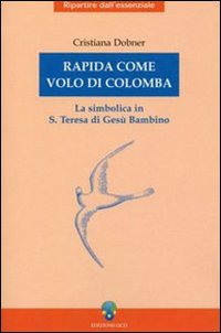 Rapida come volo di colomba. La simbolica in S. Teresa di Ges&ugrave; Bambino