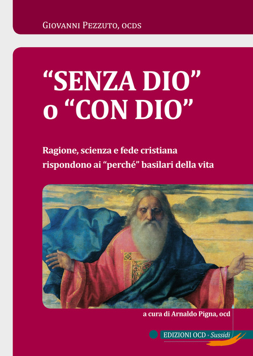 &laquo;Senza Dio&raquo; o &laquo;con Dio&raquo;. Ragione, scienza e fede cristiana rispondono ai &laquo;perch&eacute;&raquo; basilari della vita