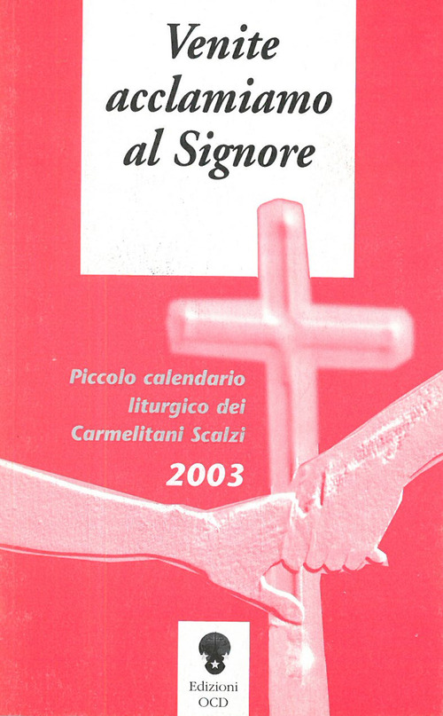 Venite acclamiamo al Signore. Piccolo calendario liturgico dei Carmelitani Scalzi 2003