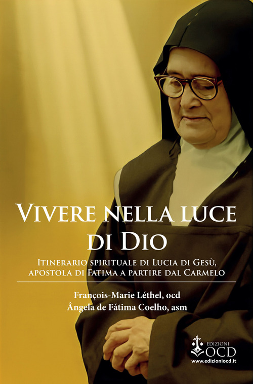 Vivere nella luce di Dio. Itinerario spirituale di Lucia di Ges&ugrave;, apostola di Fatima a partire dal Carmelo