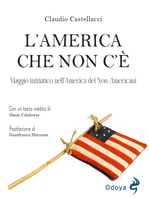 L'America che non c'&egrave;. Viaggio iniziatico nell'America dei non-americani