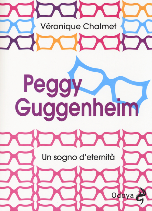 Peggy Guggenheim. Un sogno d'eternit&agrave;