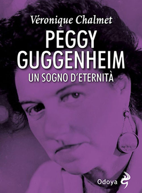 Peggy Guggenheim. Un sogno d'eternit&agrave;