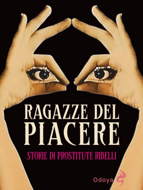 Ragazze del piacere. Storie di prostitute ribelli