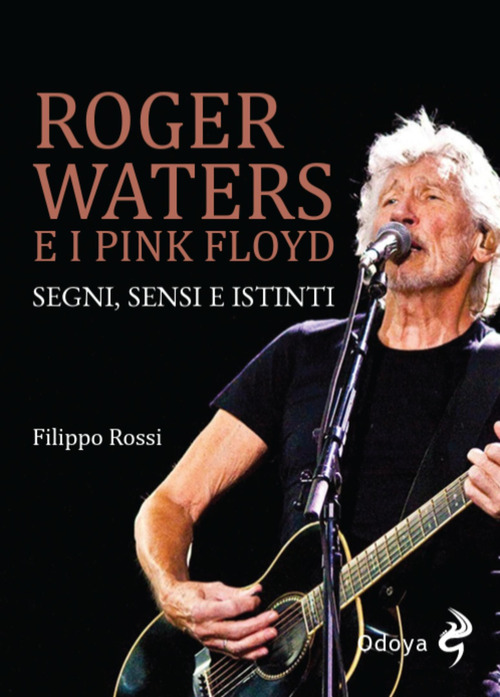 Roger Waters e i Pink Floyd. Segni, sensi e istinti