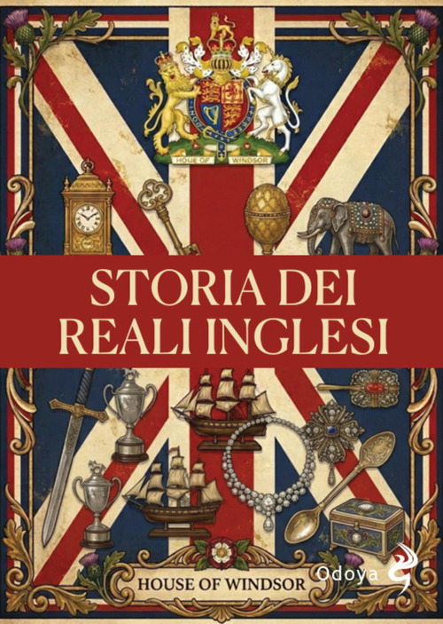 Storia dei reali inglesi. Casa Windsor dalla regina Vittoria a Elisabetta II