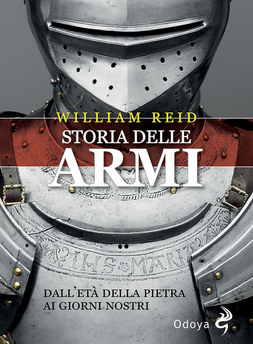 Storia delle armi. Dall'et&agrave; della pietra ai giorni nostri