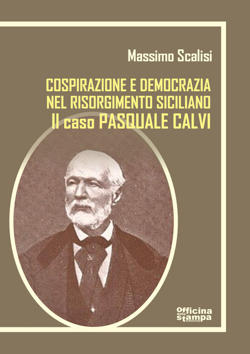 Pasquale Calvi. Tra cospirazione e democrazia nel Risorgimento siciliano
