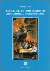 Corleone, ultimo Medioevo. Eredit&agrave; spirituali e patrimoni terreni