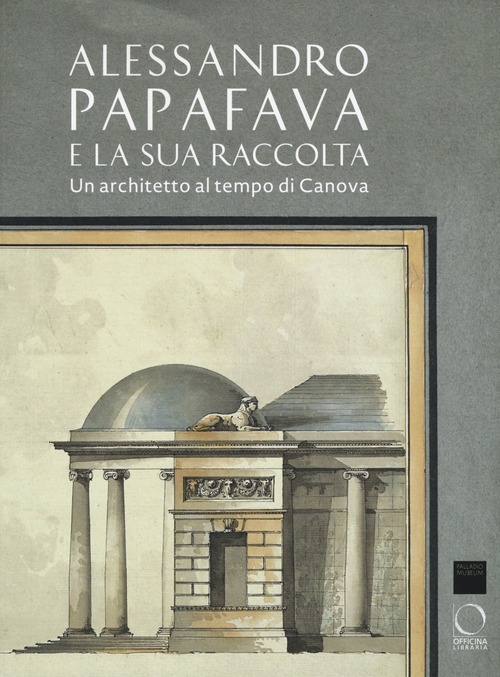 Alessandro Papafava e la sua raccolta. Un architetto al tempo di Canova