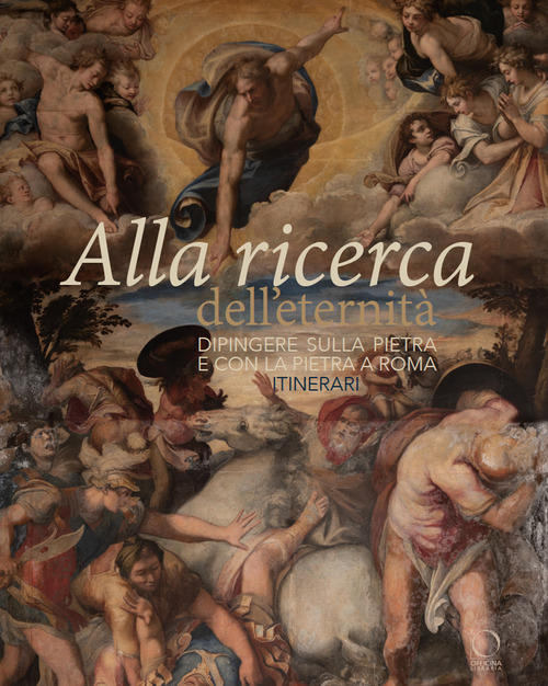 Alla ricerca dell'eternità. Dipingere sulla pietra e con la pietra a Roma. Itinerari