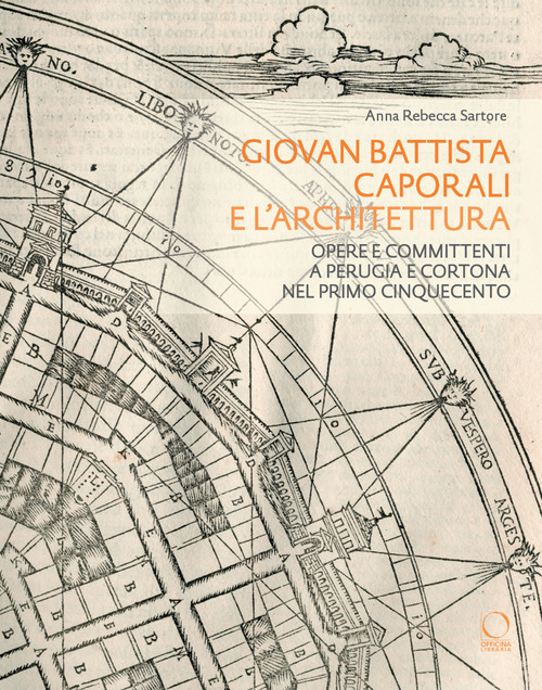 Giovan Battista Caporali e l'architettura. Opere e committenti a Perugia e Cortona nel primo Cinquecento