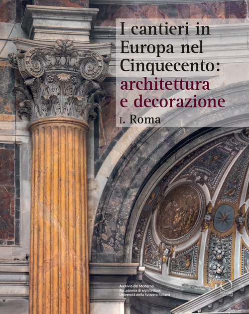 I cantieri in Europa nel Cinquecento: architettura e decorazione