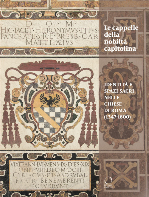 Le cappelle della nobiltà Capitolina. Identità e spazi sacri nelle chiese di Roma (1347-1600)