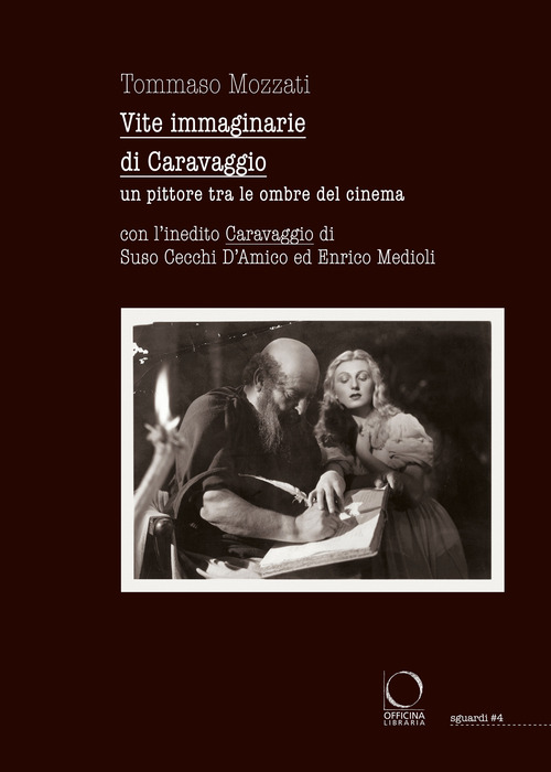 Vite immaginarie di Caravaggio. Un pittore tra le ombre del cinema. Con l'inedito Caravaggio di Suso Cecchi D'Amico ed Enrico Medioli