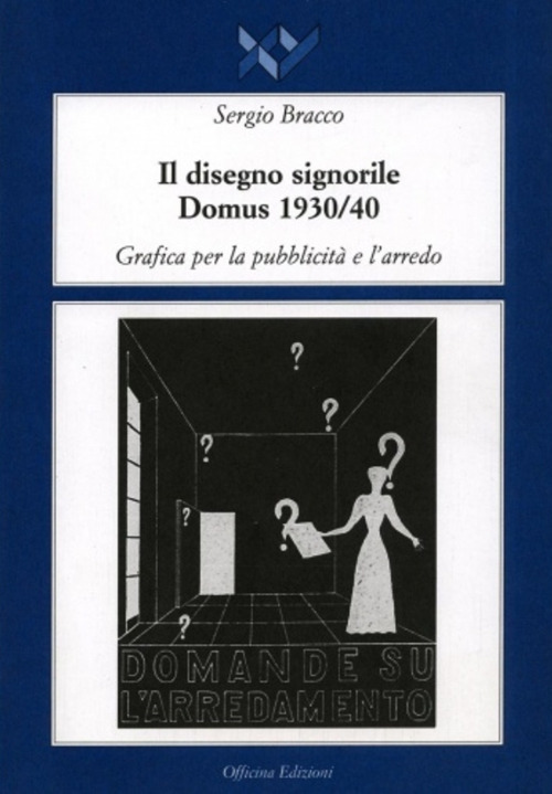 Il disegno signorile. Domus (1930-1940). Grafica per la pubblicit&agrave; e l'arredo
