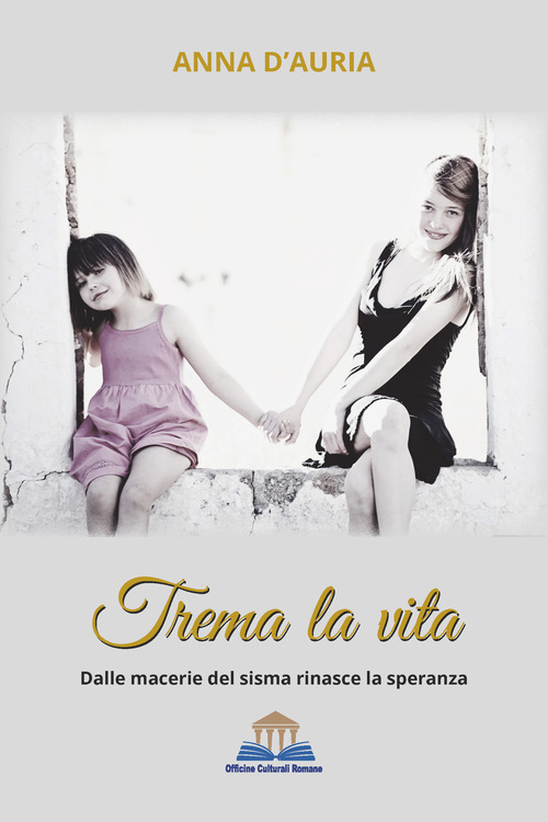 Trema la vita. Dalle macerie del sisma rinasce la speranza