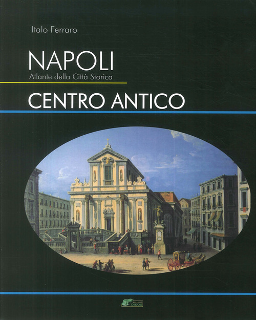 Napoli. Atlante della città storica. Centro antico