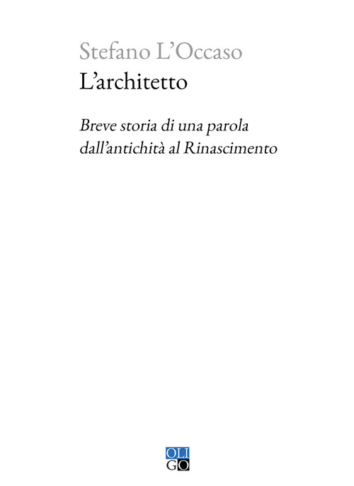 L'architetto. Breve storia di una parola dall'antichit&agrave; al Rinascimento